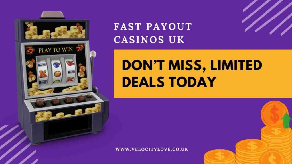 Sign up at fast payout casinos UK before limited time cash out bonuses vanish