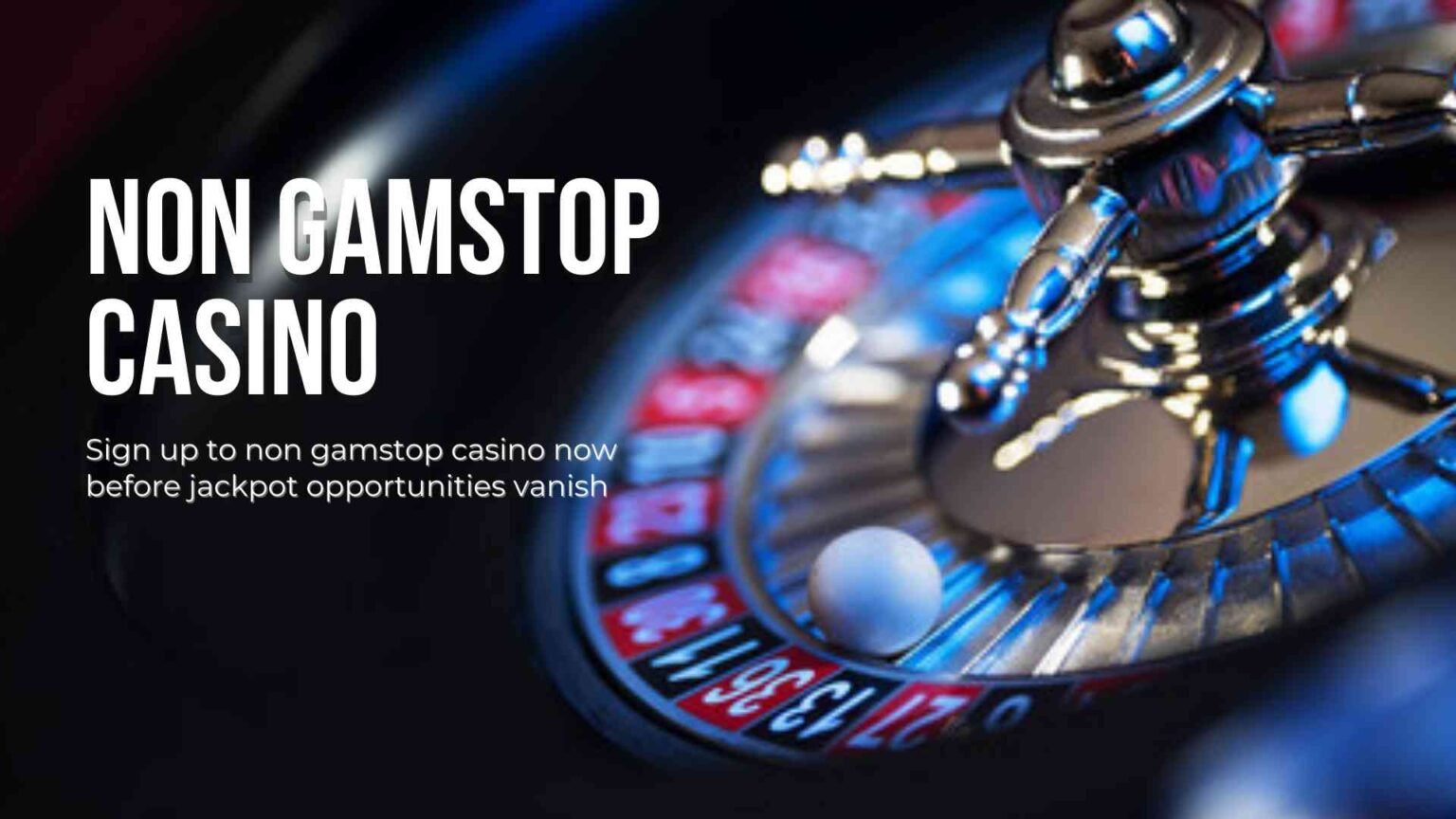 Sign up to non gamstop casino now before jackpot opportunities vanish