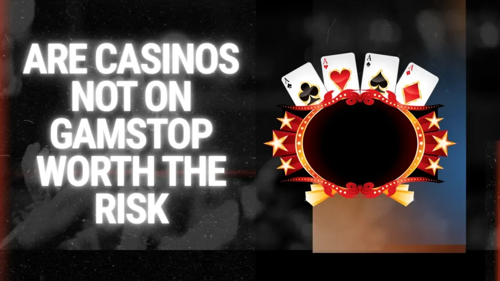 Are Casinos Not on GamStop Worth the Risk? Are Casinos Not on GamStop Worth the Risk?