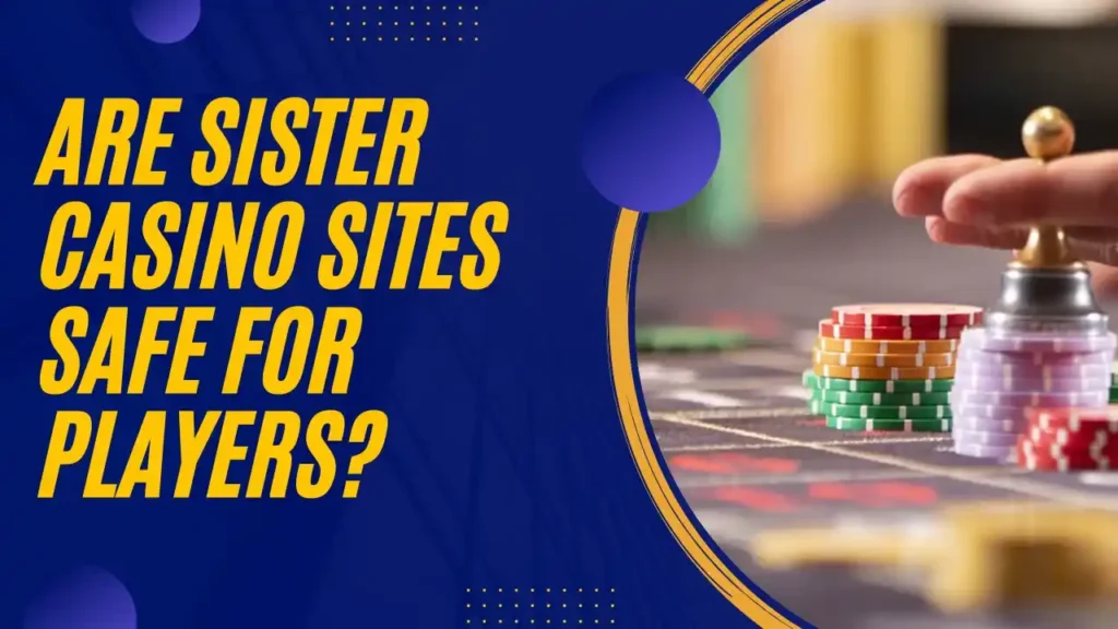 Are Sister Casino Sites Safe for Players?