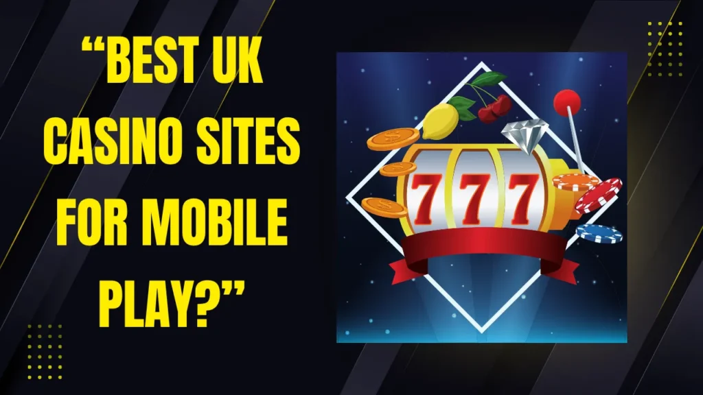 Best UK Casino Sites for Mobile Play