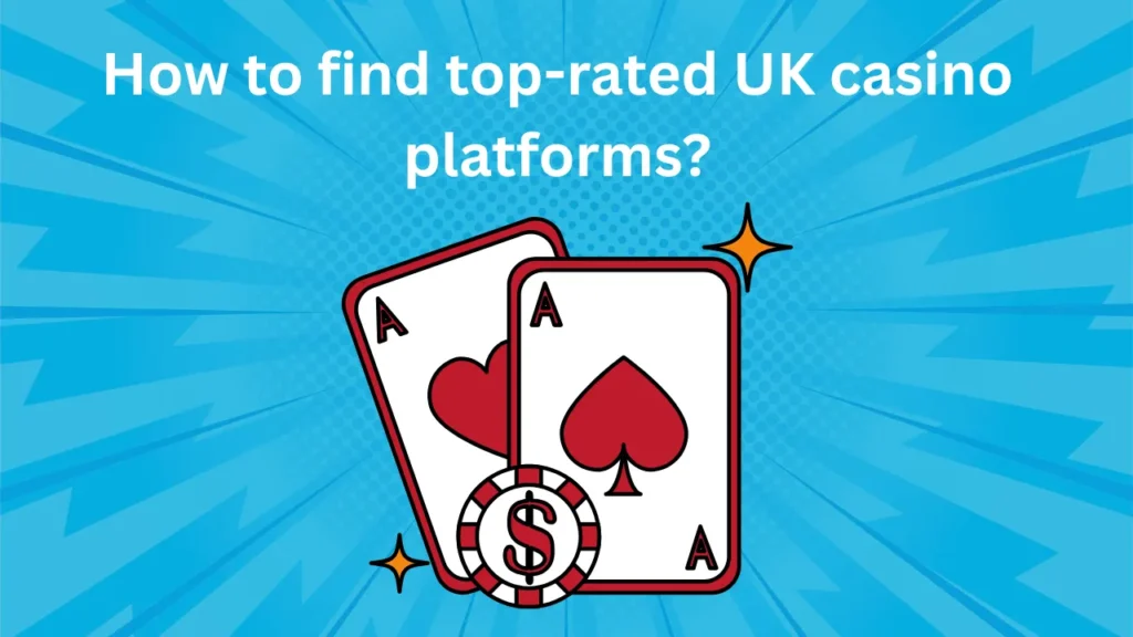 How to Find Top-Rated UK Casino Platforms?