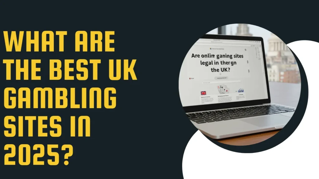 What Are the Best UK Gambling Sites in 2025?