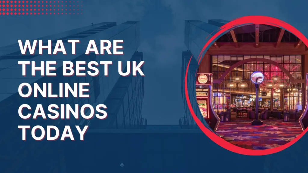 What Are the Best UK Online Casinos Today?