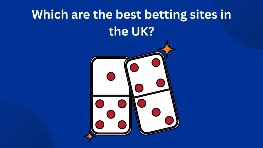 Which are the best betting sites in the UK? Which are the best betting sites in the UK?