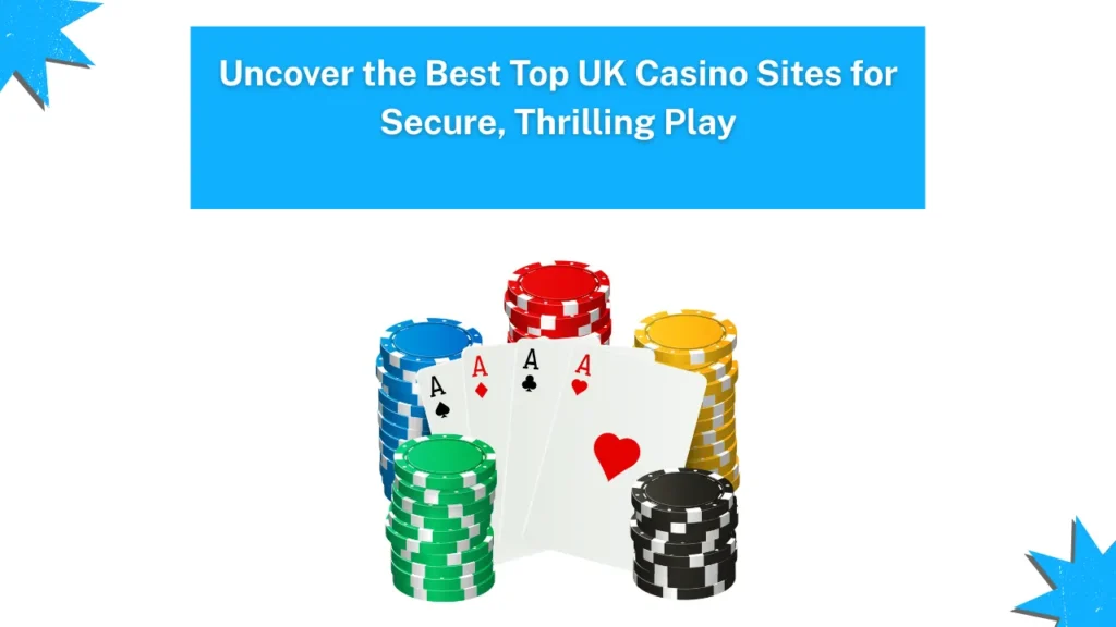 Uncover the Best Top UK Casino Sites for Secure, Thrilling Play Uncover the Best Top UK Casino Sites for Secure, Thrilling Play