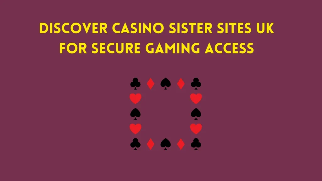Discover Casino Sister Sites UK for Secure Gaming Access