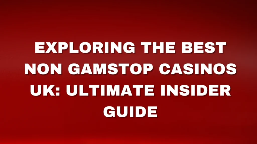 Exploring the Best Non Gamstop Casinos UK: Ultimate Insider Guide Exploring the Best Non Gamstop Casinos UK: Ultimate Insider Guide